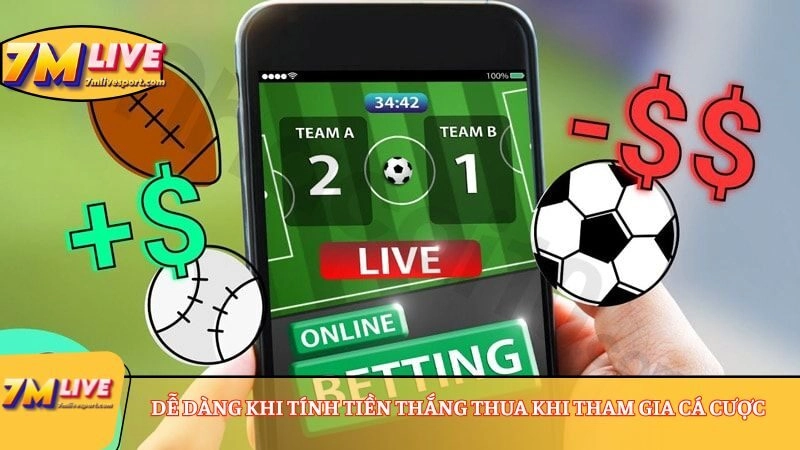 Dễ dàng khi tính tiền thắng thua khi tham gia cá cược